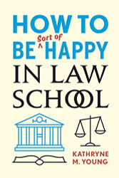 How to Be Sort of Happy in Law School
