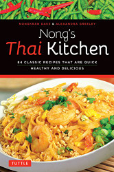 Nong's Thai Kitchen: 84 Classic Recipes that are Quick Healthy