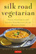 Silk Road Vegetarian: Vegan Vegetarian and Gluten Free Recipes