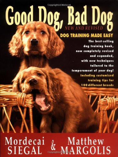 Good Dog Bad Dog New and Revised: Dog Training Made Easy