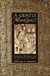 Gentle Madness: Bibliophiles Bibliomanes and the Eternal Passion