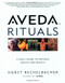 Aveda Rituals: A Daily Guide to Natural Health and Beauty