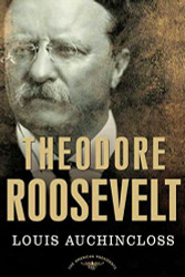 Theodore Roosevelt: The American Presidents Series: The 26th
