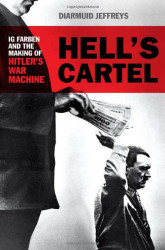 Hell's Cartel: IG Farben and the Making of Hitler's War Machine