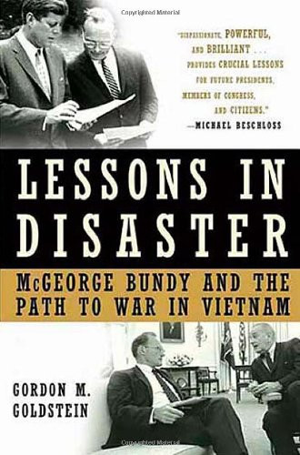 Lessons in Disaster: McGeorge Bundy and the Path to War in Vietnam