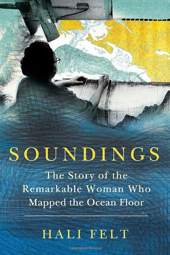 Soundings: The Story of the Remarkable Woman Who Mapped the Ocean