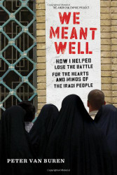 We Meant Well: How I Helped Lose the Battle for the Hearts and Minds