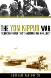 Yom Kippur War: The Epic Encounter That Transformed the Middle
