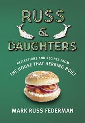 Russ & Daughters: Reflections and Recipes from the House That Herring
