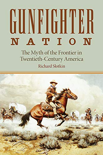 Gunfighter Nation: Myth of the Frontier in Twentieth-Century America