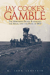 Jay Cooke's Gamble: The Northern Pacific Railroad the Sioux
