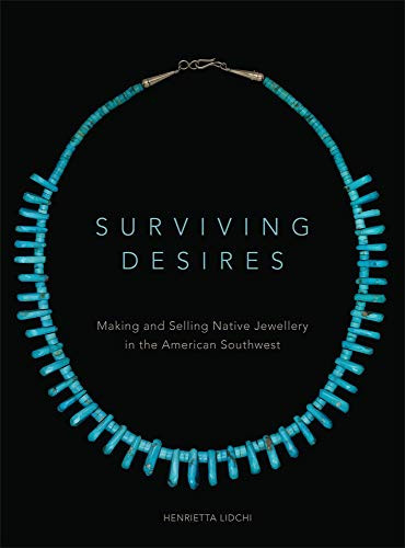Surviving Desires: Making and Selling Native Jewellery in the American