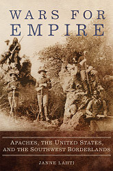 Wars for Empire: Apaches the United States and the Southwest