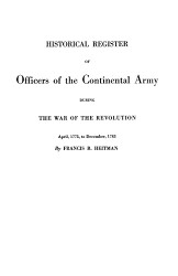 Historical Register of Officers of the Continental Army During the War