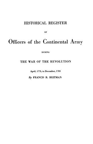 Historical Register of Officers of the Continental Army During the War