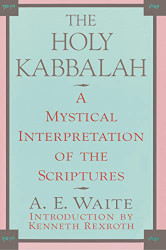 Holy Kabbalah: A Mystical Interpretation of the Scriptures