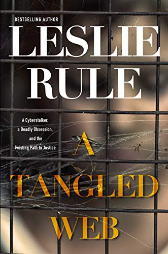 Tangled Web: A Cyberstalker a Deadly Obsession and the Twisting