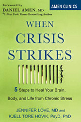 When Crisis Strikes: 5 Steps to Heal Your Brain Body and Life from