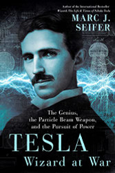 Tesla: Wizard at War: The Genius the Particle Beam Weapon