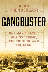 Gangbuster: One Man's Battle Against Crime Corruption and the Klan