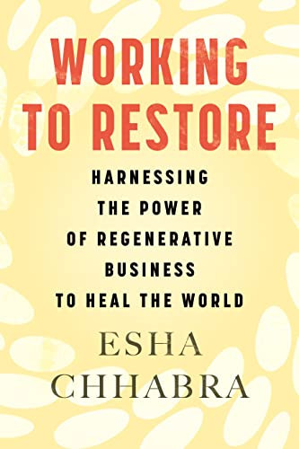 Working to Restore: Harnessing the Power of Regenerative Business