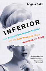 Inferior: How Science Got Women Wrong-and the New Research That's