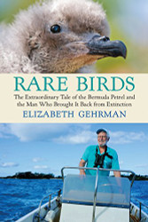 Rare Birds: The Extraordinary Tale of the Bermuda Petrel and the Man