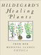 Hildegard's Healing Plants: From the Medieval Classic Physica