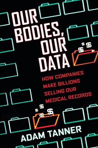 Our Bodies Our Data: How Companies Make Billions Selling Our Medical