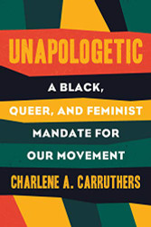 Unapologetic: A Black Queer and Feminist Mandate for Radical