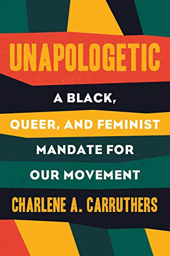 Unapologetic: A Black Queer and Feminist Mandate for Radical