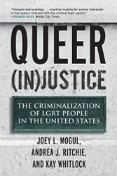 Queer (In)Justice: The Criminalization of LGBT People in the United