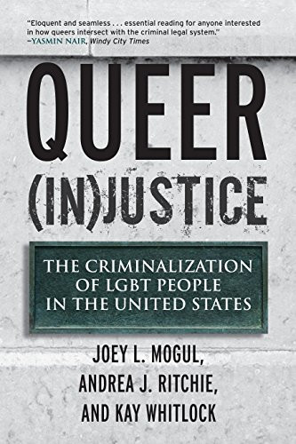 Queer (In)Justice: The Criminalization of LGBT People in the United