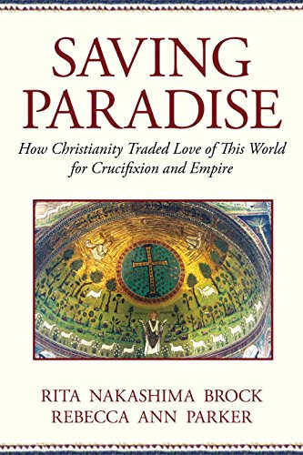 Saving Paradise: How Christianity Traded Love of This World