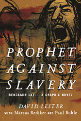 Prophet Against Slavery: Benjamin Lay A Graphic Novel