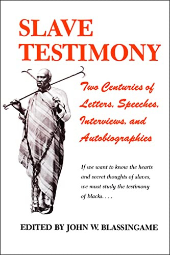 Slave Testimony: Two Centuries of Letters Speeches Interviews