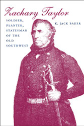 Zachary Taylor: Soldier Planter Statesman of the Old Southwest