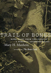 Trail of Bones: More Cases from the Files of a Forensic