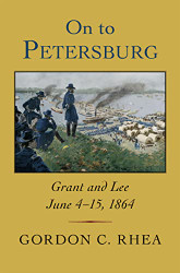 On to Petersburg: Grant and Lee June 4-15 1864