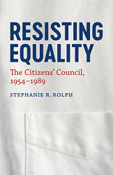 Resisting Equality: The Citizens' Council 1954-1989