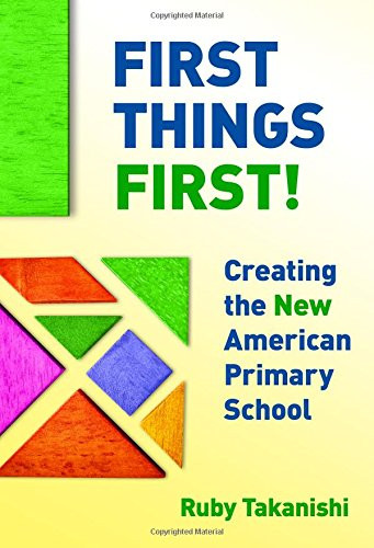 First Things First! Creating the New American Primary School