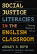 Social Justice Literacies in the English Classroom