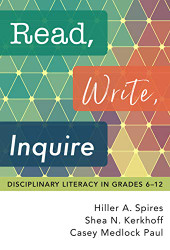 Read Write Inquire: Disciplinary Literacy in Grades 6-12