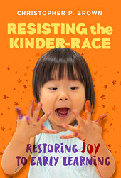 Resisting the Kinder-Race: Restoring Joy to Early Learning