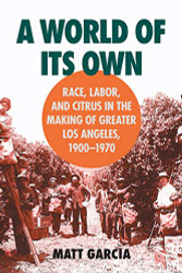 World of Its Own: Race Labor and Citrus in the Making of Greater