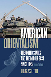 American Orientalism: The United States and the Middle East since