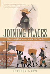 Joining Places: Slave Neighborhoods in the Old South