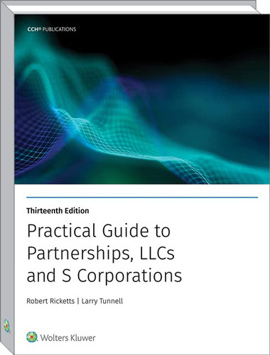 PRACTICAL GUIDE TO PARTNERSHIPS LLCS AND S CORPORATIONS