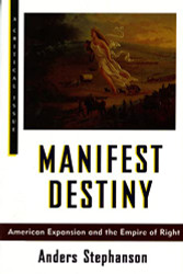 Manifest Destiny: American Expansion and the Empire of Right