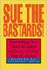 Sue The Bastards! Everything You Need to Know to Go to--or Stay Out
